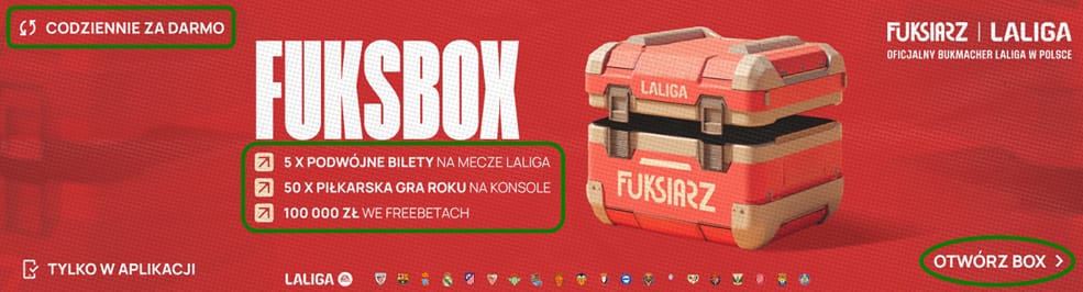 FuksBox w Fuksiarzu - codziennie za darmo, tylko w aplikacji. Nagrody: 5x podwójne bilety na mecze LaLiga, 50x piłkarska gra roku na konsole, 100 000 zł we freebetach. Otwórz box. Skrzynia FuksBox.