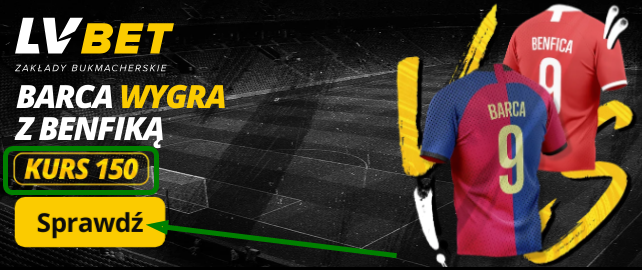 Powitalna promocja czasowa LV BET - dodatkowy bonus powitalny 150 zł za trafiony zakład na zwycięstwo FC Barcelony w meczu z SL Benfiką.